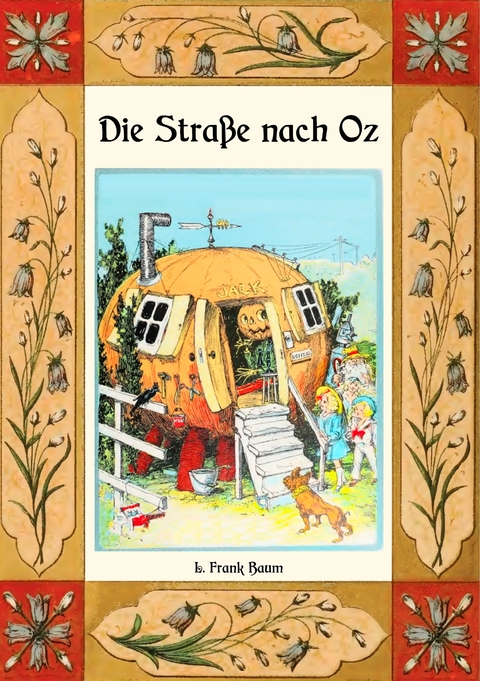 Die Stra&szlig;e nach Oz - Die Oz-B&uuml;cher Band 5 - L. Frank Baum