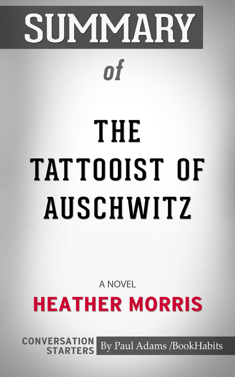 Summary of The Tattooist of Auschwitz: A Novel -  Paul Adams