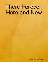 There Forever, Here and Now -  Anita Turner-Ayres