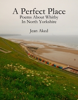 Perfect Place: Poems About Whitby In North Yorkshire -  Jean Aked
