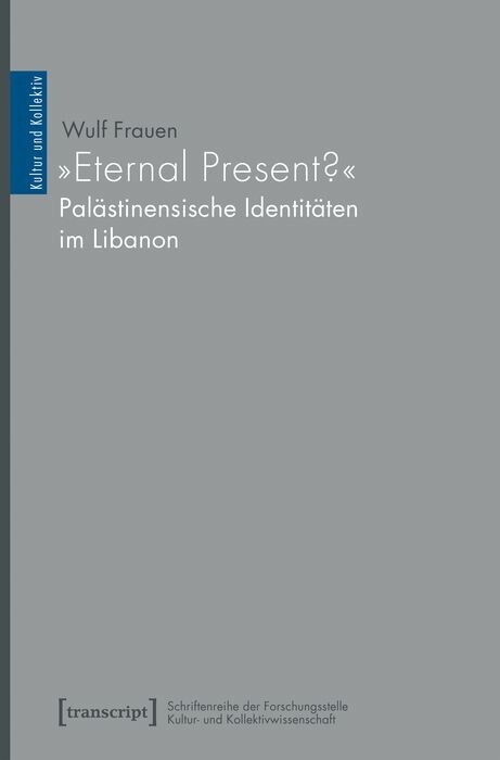 »Eternal Present?« – Palästinensische Identitäten im Libanon - Wulf Frauen