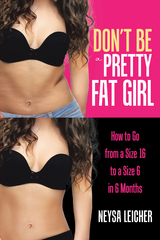 Don&rsquo;t Be a Pretty Fat Girl - Neysa Leicher