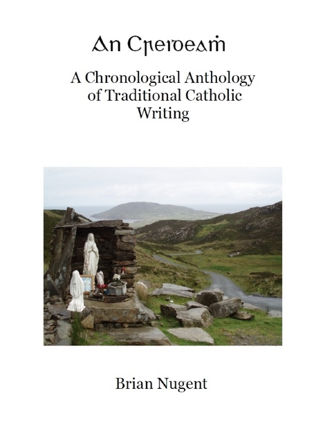 Creideamh: A Chronological Anthology of Traditional Catholic Writing -  Brian Nugent
