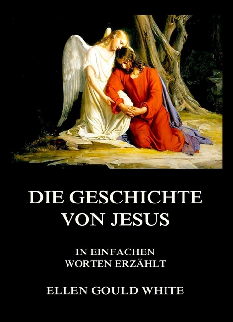 Die Geschichte von Jesus - Ellen Gould White
