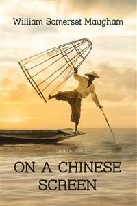 On a Chinese Screen -  William Somerset Maugham