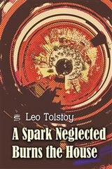 Spark Neglected Burns the House -  Leo Tolstoy