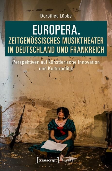 Europera. Zeitgen&ouml;ssisches Musiktheater in Deutschland und Frankreich -  Dorothea L&uuml;bbe