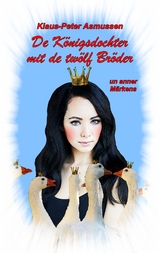 De K&ouml;nigsdochter mit de tw&ouml;lf Br&ouml;der - Klaus-Peter Asmussen