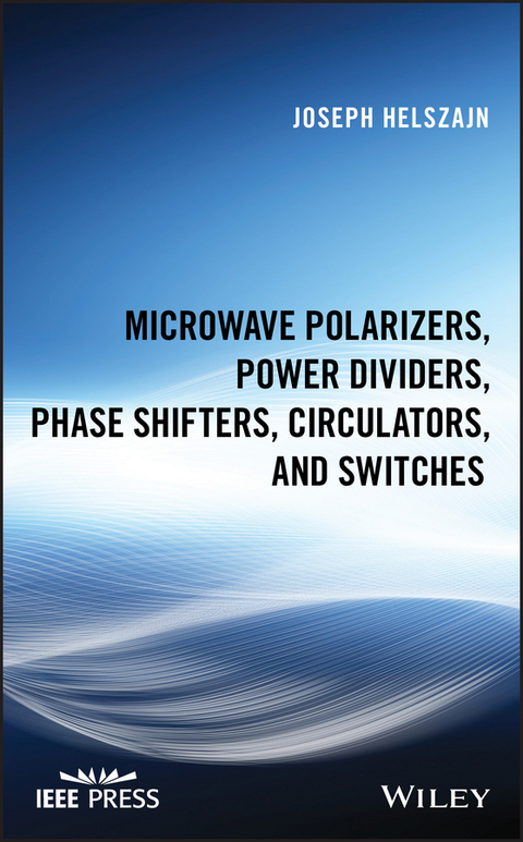 Microwave Polarizers, Power Dividers, Phase Shifters, Circulators, and  Switches - J. Helszajn
