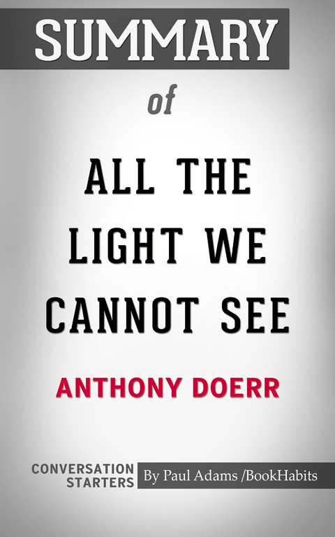 Summary of All the Light We Cannot See: A Novel -  Paul Adams