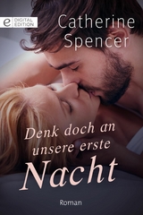 Denk doch an unsere erste Nacht - Catherine Spencer
