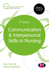 Communication and Interpersonal Skills in Nursing - Alec Grant, Benny Goodman