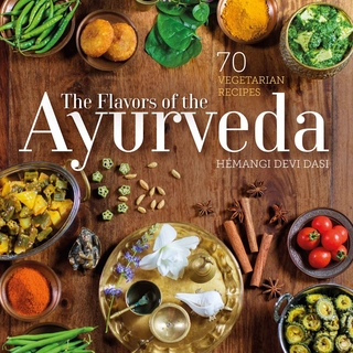 The Flavors of the Ayurveda : 70 Vegetarian Recipes
