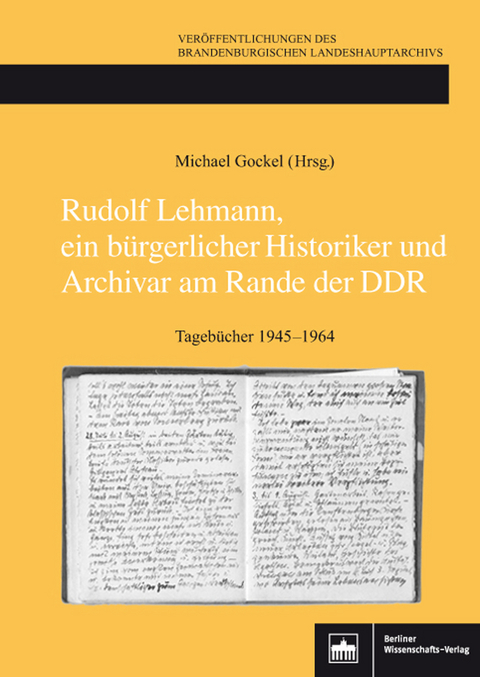 Rudolf Lehmann, ein b&uuml;rgerlicher Historiker und Archivar am Rande der DDR - 