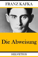 Die Abweisung -  Franz Kafka