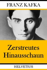 Zerstreutes Hinausschaun -  Franz Kafka