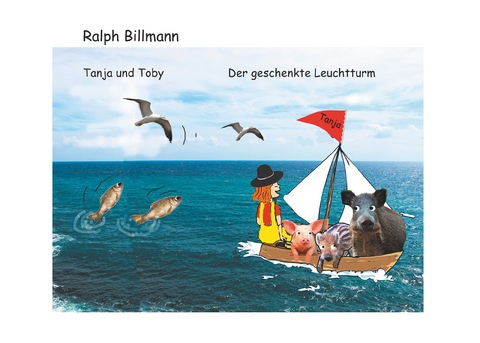 Tanja und Toby Der geschenkte Leuchtturm - Ralph Billmann