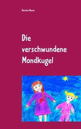 Die verschwundene Mondkugel - Renate Baum