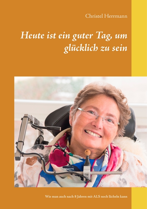 Heute ist ein guter Tag, um gl&uuml;cklich zu sein - Christel Herrmann