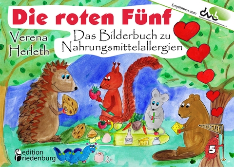 Die roten F&uuml;nf - Das Bilderbuch zu Nahrungsmittelallergien. F&uuml;r alle Kinder, die einen einzigartigen K&ouml;rper haben. (Empfohlen vom DAAB - Deutscher Allergie- und Asthmabund e.V.) - Verena Herleth