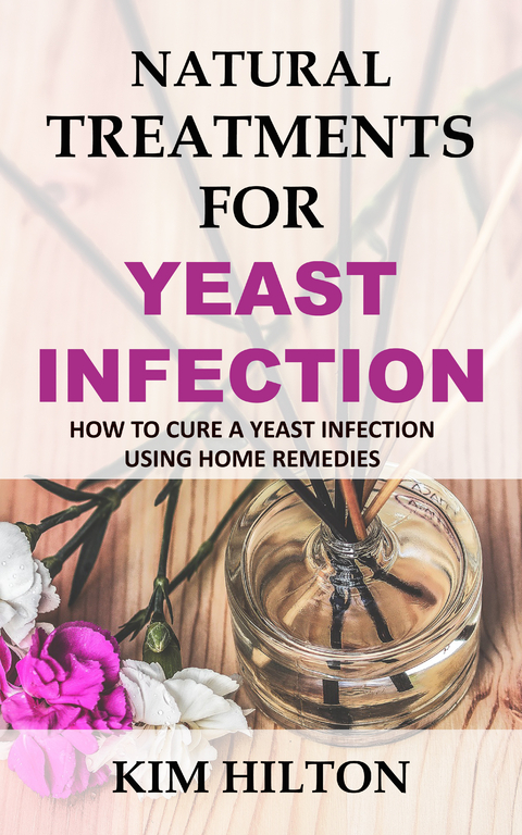 Natural Treatments for Yeast Infection -  Kim Hilton