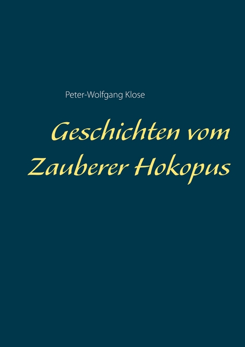Geschichten vom Zauberer Hokopus - Peter-Wolfgang Klose