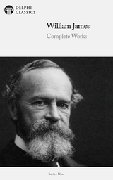 Delphi Complete Works of William James (Illustrated) -  William James