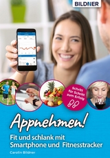 Appnehmen! Fit und schlank mit Smartphone & Fitnesstracker: Schritt f&uuml;r Schritt zum Erfolg! - Carolin Bildner