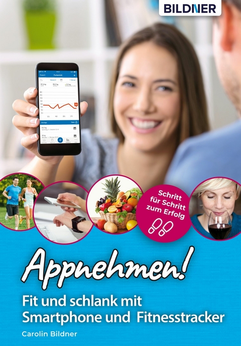 Appnehmen! Fit und schlank mit Smartphone & Fitnesstracker: Schritt f&uuml;r Schritt zum Erfolg! - Carolin Bildner