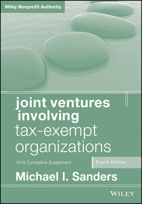 Joint Ventures Involving Tax-Exempt Organizations, 2018 Cumulative Supplement - Michael I. Sanders