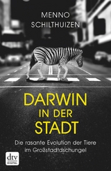 Darwin in der Stadt Die rasante Evolution der Tiere im Großstadtdschungel - Menno Schilthuizen