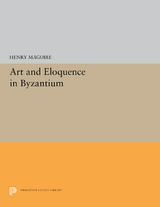 Art and Eloquence in Byzantium - Henry Maguire