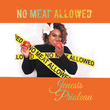 No Meat Allowed - Jenesis Prioleau