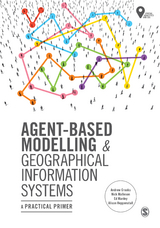 Agent-Based Modelling and Geographical Information Systems - Andrew Crooks, Nick Malleson, Ed Manley, Alison Heppenstall
