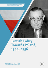 British Policy Towards Poland, 1944&ndash;1956 - Andrea Mason