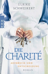 Die Charit&eacute;: Aufbruch und Entscheidung - Ulrike Schweikert