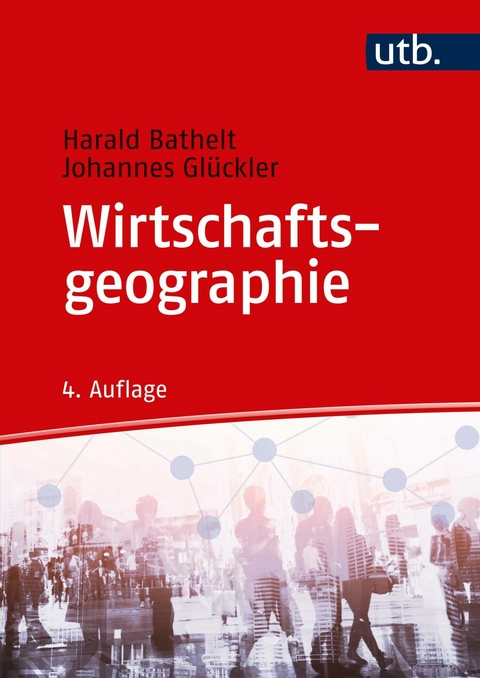Wirtschaftsgeographie - Harald Bathelt, Johannes Gl&uuml;ckler