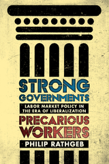 Strong Governments, Precarious Workers - Philip Rathgeb