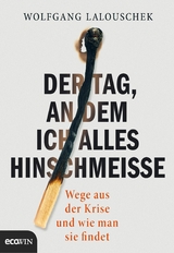 Der Tag, an dem ich alles hinschmei&szlig;e - Wolfgang Lalouschek