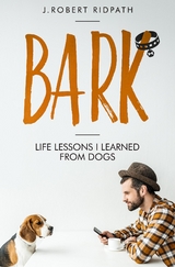 Bark Life lessons I learned from dogs - J Robert Ridpath