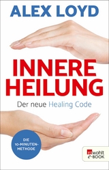Innere Heilung: Der neue Healing Code - Alex Loyd