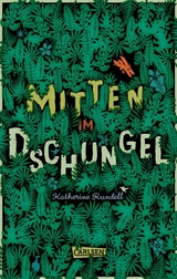 Mitten im Dschungel - Katherine Rundell