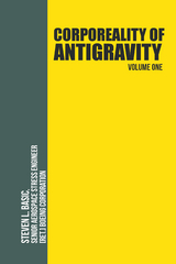 Corporeality of Antigravity Volume One - Steven L. Basic