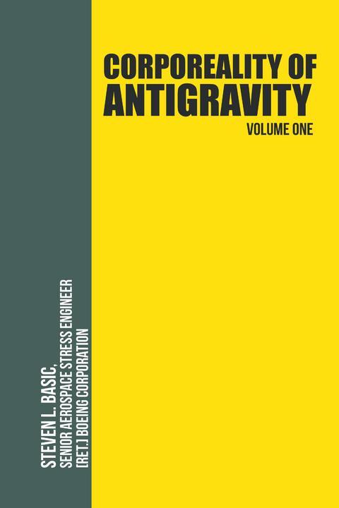 Corporeality of Antigravity Volume One - Steven L. Basic