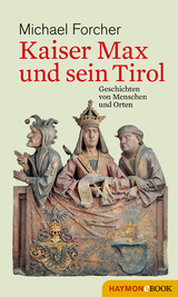 Kaiser Max und sein Tirol - Michael Forcher