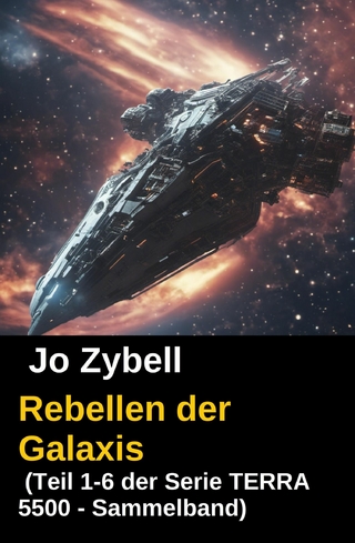 Rebellen der Galaxis (Teil 1-6 der Serie TERRA 5500 - Sammelband)