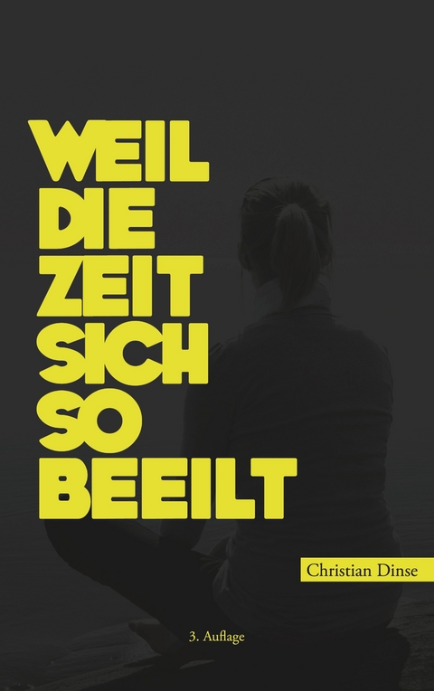 Weil die Zeit sich so beeilt - Christian Dinse