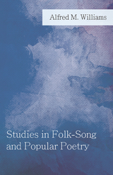 Studies in Folk-Song and Popular Poetry - Alfred M. Williams