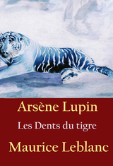 Les Dents du tigre - Maurice Leblanc