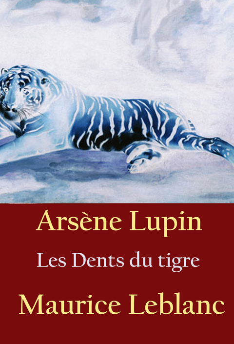Les Dents du tigre - Maurice Leblanc